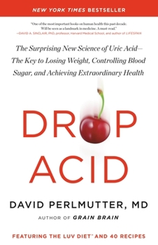 Hardcover Drop Acid: The Surprising New Science of Uric Acid--The Key to Losing Weight, Controlling Blood Sugar, and Achieving Extraordinar Book