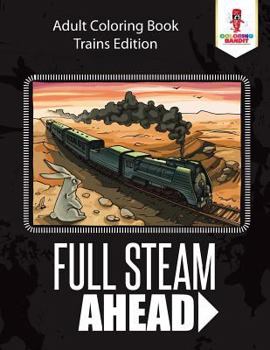 Paperback Full Steam Ahead: Adult Coloring Book Trains Edition Book