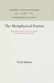 Hardcover The Metaphysical Passion: Seven Modern American Poets and the Seventeenth-Century Tradition Book