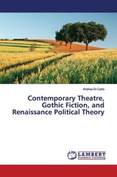 Paperback Contemporary Theatre, Gothic Fiction, and Renaissance Political Theory Book