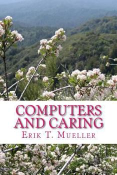 Paperback Computers and Caring: Using Technology to Help Us Care Book