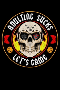 Adulting Sucks Let's Game: Gaming Journal Blank Lined Notebook For Video Game Players