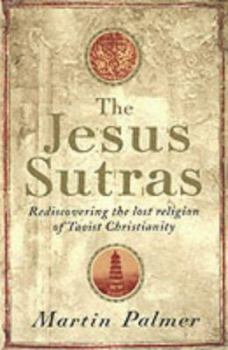 The Jesus Sutras: Rediscovering the Lost Scrolls of Taoist Christianity