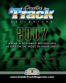 Paperback The Inside Track Collection 2007: A Year In Northwest Motorsports As Seen On The Pages Of Inside Track Book