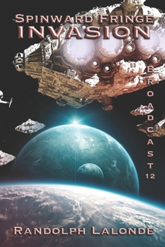 Spinward Fringe Broadcast 12: Invasion - Book #12 of the Spinward Fringe