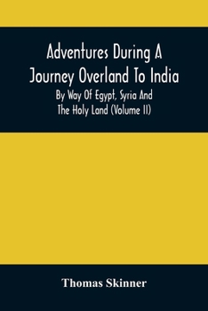 Paperback Adventures During A Journey Overland To India, By Way Of Egypt, Syria And The Holy Land (Volume Ii) Book