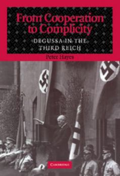 Hardcover From Cooperation to Complicity: Degussa in the Third Reich Book