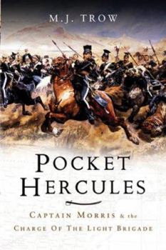 POCKET HERCULES, THE: Captain Morris and the Charge of the Light Brigade