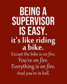 Paperback Being a Supervisor is Easy. It's like riding a bike. Except the bike is on fire. You're on fire. Everything is on fire. And you're in hell.: Calendar Book