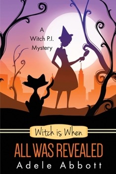 Witch is When All Was Revealed - Book #12 of the A Witch P.I. Mystery