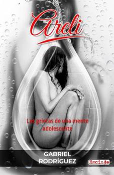 Paperback Areli: Las Grietas de Una Mente Adolescente [Spanish] Book