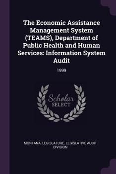 The Economic Assistance Management System (Teams), Department of Public Health and Human Services: Information System Audit: 1999