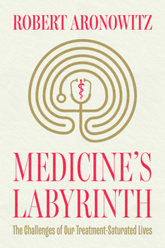 Paperback Medicine's Labyrinth: The Challenges of Our Treatment-Saturated Lives Book