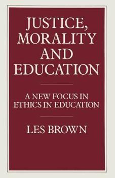 Paperback Justice, Morality and Education: A New Focus in Ethics in Education Book