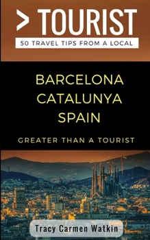 Paperback Greater Than a Tourist- Barcelona Catalunya Spain: 50 Travel Tips from a Local Book