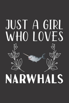 Paperback Just A Girl Who Loves Narwhals: Funny Narwhals Lovers Girl Women Gifts Lined Journal Notebook 6x9 120 Pages Book