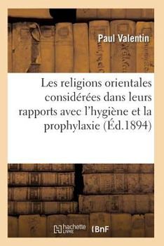 Paperback Les Religions Orientales Considérées Dans Leurs Rapports Avec l'Hygiène [French] Book