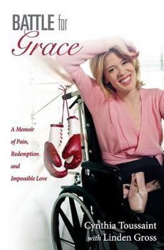 Paperback Battle for Grace: A Memoir of Pain, Redemption and Impossible Love Book