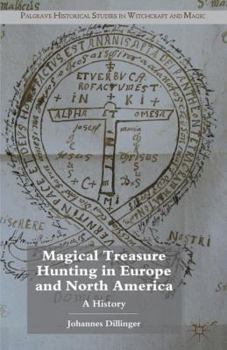 Magical Treasure Hunting in Europe and North America: A History - Book  of the Palgrave Historical Studies in Witchcraft and Magic