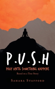 Hardcover P.U.S.H Pray Until Something Happens: Based on a True Story Book