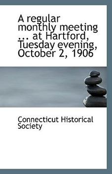 Paperback A Regular Monthly Meeting ... at Hartford, Tuesday Evening, October 2, 1906 Book