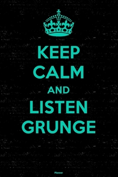 Paperback Keep Calm and Listen Grunge Planner: Grunge Music Calendar 2020 - 6 x 9 inch 120 pages gift Book