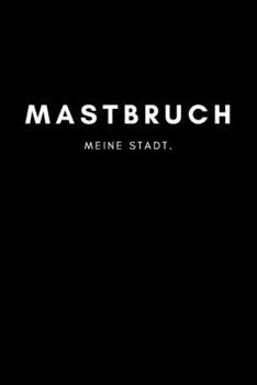 Mastbruch: Notizbuch, Notizblock, Notebook | Punktraster, Punktiert, Dotted | DIN A5 (6x9 Zoll), 120 freie Seiten | Notizen, Termine, Ideen, Skizzen, ... Region, Liebe und Heimat (German Edition)