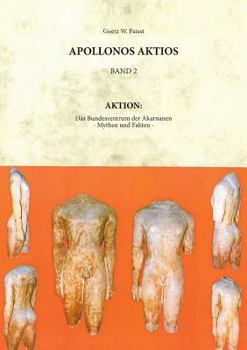 Paperback Appollonos Aktios - Band 2: Aktion: Das Bundeszentrum der Akarnanen - Mythen und Fakten - [German] Book