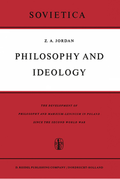 Philosophy and Ideology: The Development of Philosophy and Marxism-Leninism in Poland Since the Second World War (Sovietica)