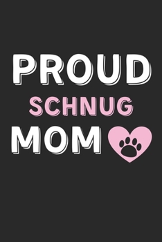 Proud Schnug Mom: Lined Journal, 120 Pages, 6 x 9, Schnug Dog Mom Gift Idea, Black Matte Finish (Proud Schnug Mom Journal)