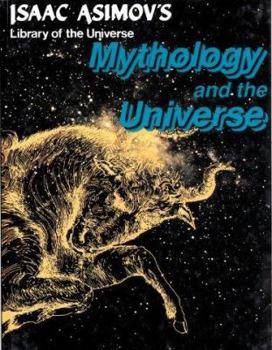 Mythology and the Universe (Isaac Asimov's Library of the Universe) - Book #16 of the Isaac Asimov's Library of the Universe