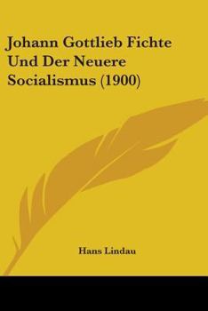 Johann Gottlieb Fichte Und Der Neuere Socialismus (1900)