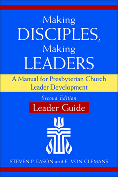 Paperback Making Disciples, Making Leaders--Leader Guide, Second Edition: A Manual for Presbyterian Church Leader Development Book