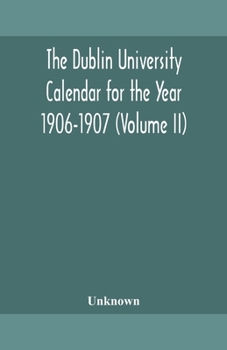 Paperback The Dublin University Calendar For The Year 1906-1907 (Volume Ii) Book