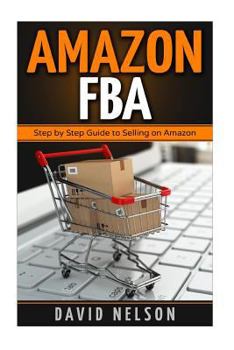 Paperback Amazon FBA: Step by Step Guide to Selling on Amazon Book