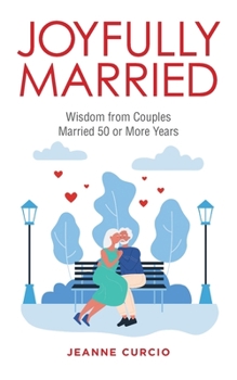 Paperback Joyfully Married: Wisdom from Couples Married 50 or More Years Book