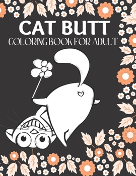 Paperback Cat Butt Coloring Book: A Hilarious Fun Coloring Gift Book for Cat Lovers & Adults RelaxationFunny Gift for Best Friend, Sister, Mom & Coworke Book