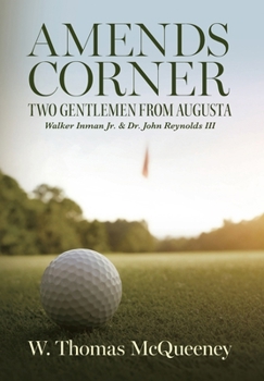 Amends Corner: Two Gentlemen from Augusta: Walker Inman Jr. & Dr. John Reynolds III