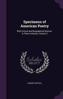 Hardcover Specimens of American Poetry: With Critical and Biographical Notices. in Three Volumes, Volume 3 Book