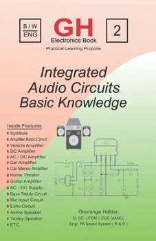 Paperback Integrated Audio Circuits: Basic Knowledge of Amplifier Circuits, Audio Electronics & Sound System Repair for Beginners and Technicians Book