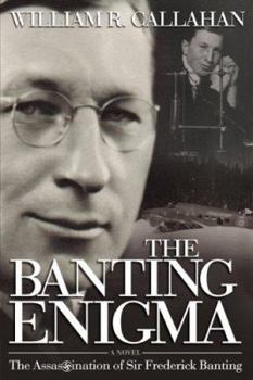 Hardcover The Banting Enigma: The Assassination of Sir Frederick Banting Book