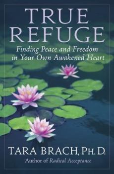 Hardcover True Refuge: Finding Peace and Freedom in Your Own Awakened Heart Book