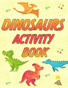 Paperback Dinosaurs Activity Book: 25 colorings pages, 10 mazes, 6 spot the differences, 10 connect the dots, 5 search words. Book