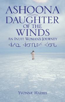 Paperback Ashoona, Daughter of the Winds: An Inuit Woman's Journey Book