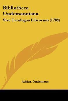 Paperback Bibliotheca Oudemanniana: Sive Catalogus Librorum (1789) Book