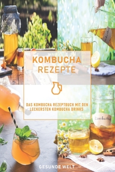 Paperback Kombucha Rezepte: Das Kombucha Rezeptbuch mit den leckersten Kombucha Drinks [German] Book