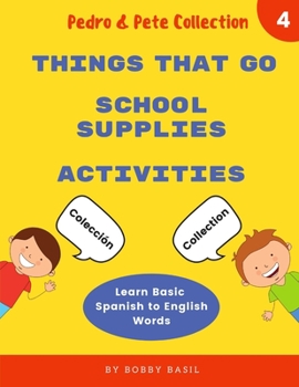 Paperback Learn Basic Spanish to English Words: Things That Go - School Supplies - Activities Book