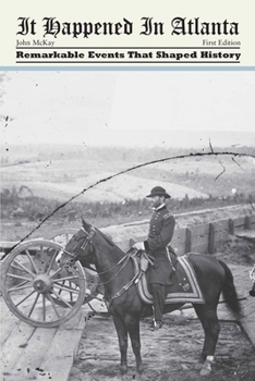Paperback It Happened in Atlanta: Remarkable Events That Shaped History Book