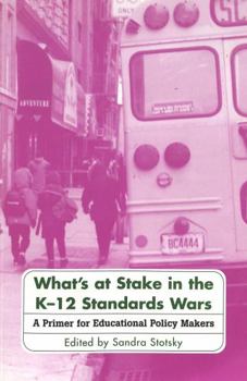 Paperback What's at Stake in the K-12 Standards Wars: A Primer for Educational Policy Makers Book