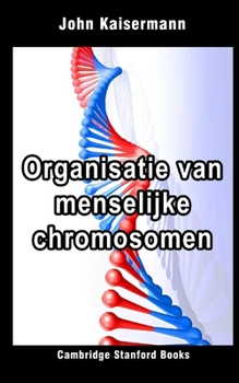 Organisatie van menselijke chromosomen (Medische genetica 1) (Dutch Edition)